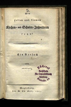 Was sollen und können Kirchen- und Schulen-Inspectoren seyn? : ein Versuch von ******n