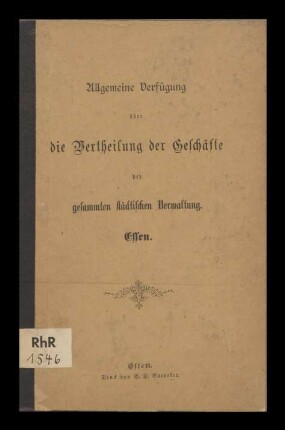 Allgemeine Verfügung über die Vertheilung der Geschäfte der gesammten städtischen Verwaltung Essen