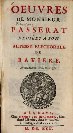 Oeuvres de Monsieur Passerat dediées a son altesse electorale de Bavière