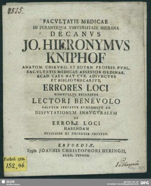 Facultatis Medicae In Perantiqua Universitate Hierana Decanus Jo. Hieronymus Kniphof ... Errores Loci Nonnulos Recensens Lectori Benevolo Salutem Precatur Eundemque Ad Disputationem Inauguralem De Errore Loci Habendam Officiose Et Decenter Invitat