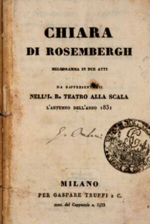 Chiara di Rosembergh : melodramma in due atti ; da rappresentarsi nell'I. R. Teatro alla Scala l'autunno dell'anno 1831