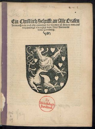 Ein Christlich Schrifft an Alle Grafen || Herren Edeln vnd alle eynwoner der Cronen zů Behem von einẽ || vnschuldigẽ voriagten vom Adel Hartmudt || vonn Cronberg.||