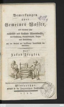 Bemerkungen über Gemeines Wasser, und besonders über natürliche und künstliche Mineralwasser, ihre Entstehung, Gleichförmigkeit, Nutzen und Anwendung : Als ein Versuch zur Aufklärung, hauptsächlich für Unbelehrte