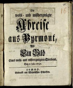 Die wohl- und mißvergnügte Abreise aus Pyrmont, Als Ein Bild Eines wohl- und mißvergnügten Sterbens : Den 11. Julii 1737