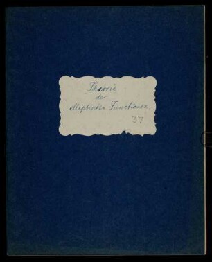 Theorie der elliptischen Functionen [sic!] : Vorlesungsmitschrift