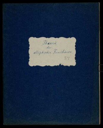 Theorie der elliptischen Functionen [sic!] : Vorlesungsmitschrift