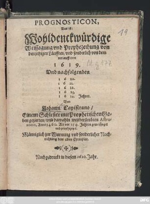 Prognosticon, Das ist: Wohldenckwürdige Weissagung und Prophezeihung von den jetzigen Läufften/ und sonderlich von dem verlauffenen 1619. Und nachfolgenden 1620. 1621. 1622. 1623. 1624. Jahren