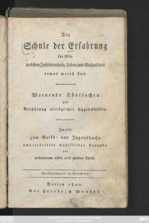 Die Schule der Erfahrung für Alle, welchen Zufriedenheit, Leben und Gesundheit etwas werth sind : Warnende Thatsachen zur Verhütung alltäglicher Unglücksfälle