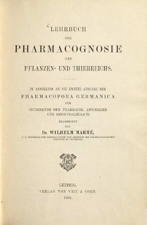 Lehrbuch der Pharmacognosie des Pflanzen- und Thierreichs : im Anschluß an d. 2. Ausg. d. Pharmacopoea Germanica für Studirende d. Pharmacie, Apotheker u. Medicinalbeamte bearb.