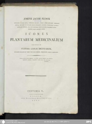 Centuria V.: Josephi Jacobi Plenck ... Icones Plantarum Medicinalium : secundum systema Linnæi digestarum, cum enumeratione virium et usus medici, chirurgici atque diætetici