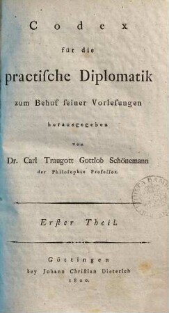 Codex für die praktische Diplomatik : zum Behuf seiner Vorlesungen. 1. (1800)
