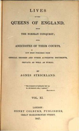 Lives of the queens of England, from the Norman conquest, with anecdotes of their courts, now first publ. from official records and other authentic documents, private as well as public, 11