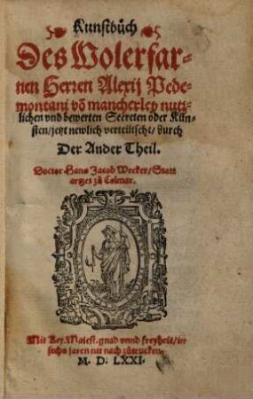 Kunstbuch des wolerfarnen Herren Alexii Pedemontani von mancherleyen nutzlichen und bewerten Secreten oder Künsten. 2, Der Ander Theil