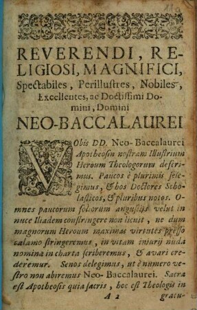 Reverendi, Religiosi, Magnifici, Spectabiles, Perillustres, Nobiles, Execellentes, ac Doctissimi Domini, Domini Neo-Baccalaurei Vobis ... Apotheosin nostram Illustrissimum Heroum Theologorum descrimus. ...