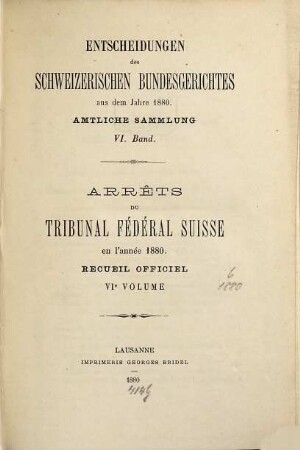 Entscheidungen des Schweizerischen Bundesgerichtes : amtliche Sammlung = Arrêts du Tribunal Fédéral Suisse. 6. 1880