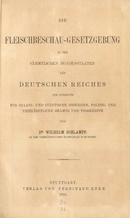 Die Fleischbeschau-Gesetzgebung in den sämmtlichen Bundesstaaten des Deutschen Reiches : zum Gebrauche für Staats- und städtische Behörden, Polizei- und thierärztliche Beamte und Thierärzte