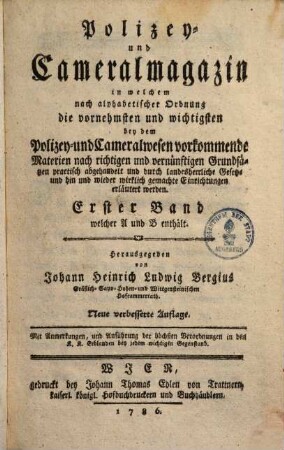 Polizey- u. Cammeral-Magazin : in welchem nach alphabet. Ordnung die vornehmsten & wichtigsten beyden Polizey- & Cameralwesen vorkommende Materien ... abgehandelt & erläutert werden, Bd. 1