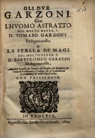 Gli due Garzoni : cioè l'huomo astratto del ... Tomaso Garzoni ... e la stella de' Magi del ... Bartolomeo Garzoni ...