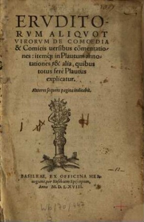 Eruditorum aliquot virorum de Comoedia & comicis versibus commentationes : Itemque in Plautum annotationes