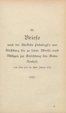 III. Briefe nach der Rückkehr Pestalozz'is aus Kirchberg bis zu seiner Abreise nach Müligen zur Errichtung des Gutes Neuhof; vom Mai 1768 bis Ende Januar 1769