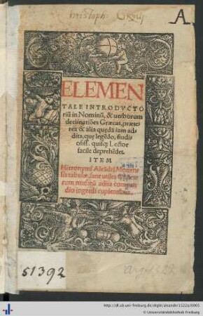 ELEMENTALE INTRODVCTOrium in Nominum, & uerborum declinationes Graecas, praeterea & alia quędam iam addita ...
