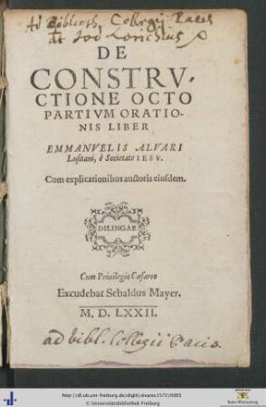 DE CONSTRVCTIONE OCTO PARTIVM ORATIONIS LIBER EMMANVELIS ALVARI Lusitani, è Societate IESV. Cum explicationibus auctoris eiusdem.