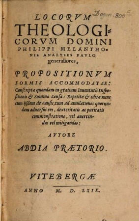 Locorvm Theologicorvm Domini Philippi Melanthonis Analyses Pavlo generaliores, Propositionvm Formis Accommodatae : Conscriptae quondam in gratiam Iuuentutis Dispositionis et Summae causa: Repetitae et editae nunc cum ijsdem de causis ...