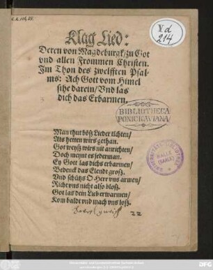 Klag Lied:|| Deren von Magdeburgk/ zu Got || vnd allen Frommen Christen.|| Jm Thon des zwelfften Psal=||ms: Ach Gott vom Himel || sihe darein/ Vnd las'|| dich das Erbarmen.|| ... ||