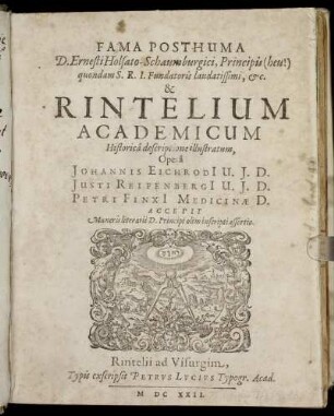 Fama Posthuma D. Ernesti Holsato-Schaumburgici, Principis (heu!) quondam S.R.I. Fundatoris laudatissimi, &c. & Rintelium Academicum Historica descriptione illustratum
