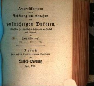 Avertissement wegen Erhöhung und Annahme der vollwichtigen Dukaten, sowohl in herrschaftlichen Cassen, als im Handel und Wandel, für Zwey Rthlr. 20 gl. : vom 23ten Januar. 1784.