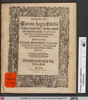 Kurtzer Bericht/ Darinn begrieffen die Natur unnd Art/ Kenn- unnd Merckzeichen/ zufälle/ Praeservation und Chur deß jetzigen an vielen orthen grassirenden hitzigen Fiebers