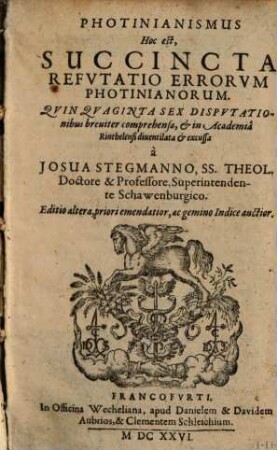 Photinianismus, hoc est, succincta refutatio errorum photinianorum : quinquaginta sex disputationibus breviter comprehensa, et ... excussa