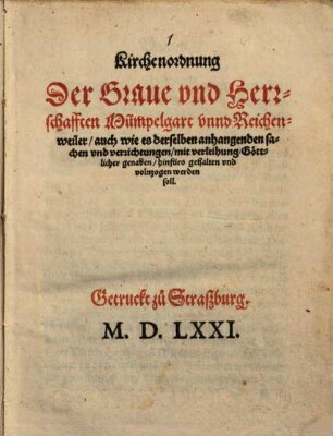 Kirchenordnung Der Graue vnd Herrschafften Mümpelgart vnnd Reichenweiler : auch wie es derselben anhangenden sachen vnd verrichtungen ... hinfüro gehalten vnd volnzogen werden soll