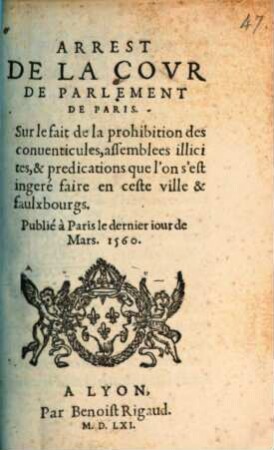 Arrest De La Covr De Parlement De Paris. Sur le fait de la prohibition des conuenticules assemblees illicites, & predications que l'on s'est ingeré faire en ceste ville & faulxbourgs : Publié à Paris le dernier iour de Mars. 1560