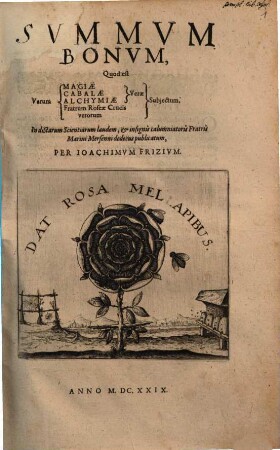 Summum bonum, quod est verum magiae, cabalae, alchymiae verae, Fratrum Roseae Crucis verorum subiectum : in dictarum scientiarum laudem et insignis calumniatoris Fratris Marini Mersenni dedecus publicatum