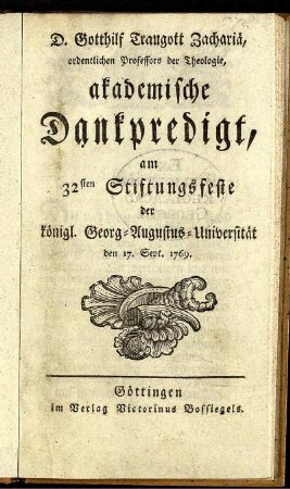 D. Gotthilf Traugott Zachariae, ordentlichen Professors der Theologie, akademische Dankpredigt, am 32sten Stiftungsfeste der königl. Georg-Augustus-Universität den 17. Sept. 1769