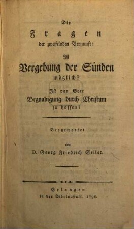 Die Fragen der zweifelnden Vernunft: Ist Vergebung der Sünden möglich? Ist von Gott Begnadigung durch Christum zu hoffen?