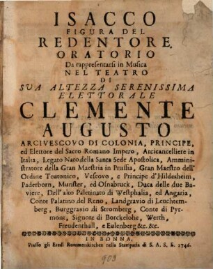 Isacco Figura Del Redentore : Oratorio Da rappresentarsi in Musica Nel Teatro Di Sva Altezza Serenissima Elettorale Clemente Augusto Arcivescovo Di Colonia, ...
