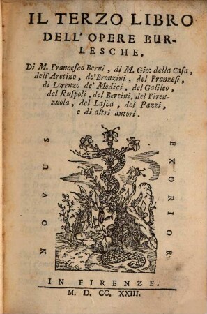 Il ... Libro Dell'Opere Burlesche, 3. Di M. Francesco Berni, di M. Gio: della Casa, dell'Aretino, de'Bronzini, del Franzesi, di Lorenzo de' Medici, del Galileo, del Ruspoli, del Bertini, del Firenzuola, del Lasca, del Pazzi, e di altri autori
