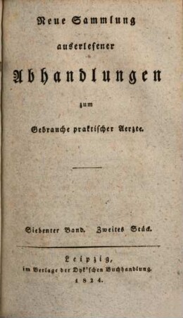 Neue Sammlung auserlesener Abhandlungen zum Gebrauche praktischer Ärzte. 7,2. 1824