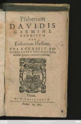 Psalterium || DAVIDIS || CARMINE || REDDITVM || PER || Eobanum Hessum.|| CVI ACCESSIT EC-||CLESIASTES SOLOMONIS,|| eodem genere carminis redditus.||