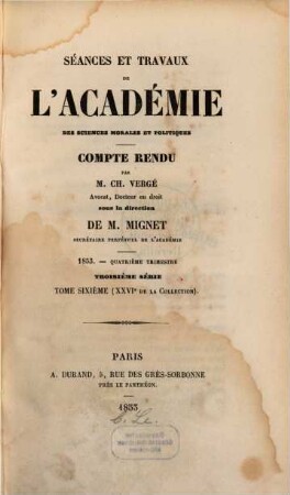 Séances et travaux de l'Académie des Sciences Morales et Politiques. 26 = Sér. 3, T. 6. 1853