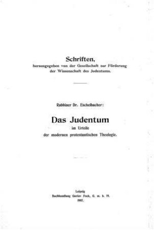 Das Judentum im Urteile der modernen protestantischen Theologie / ein erw. Vortrag von Joseph Eschelbacher