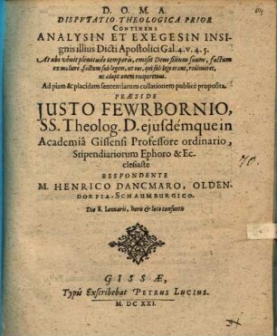 Disp. theol. prior, continens analysin et exegesin insignis illius dicti apostolici Gal. 4. v. 4. 5.