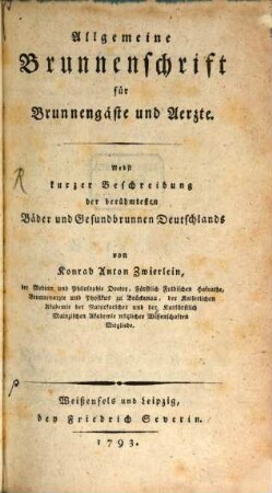 Allgemeine Brunnenschrift für Brunnengäste und Aerzte : Nebst kurzer Beschreibung der berühmtesten Bäder und Gesundbrunnen Deutschlands