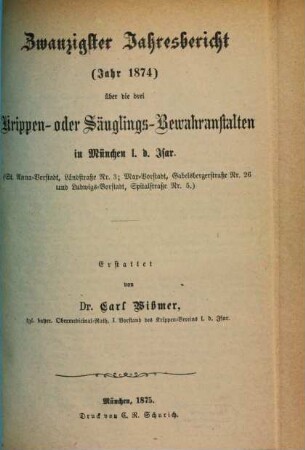 Jahresbericht über die drei Krippen- oder Säuglings-Bewahranstalten in der Stadt München links d. Isar, 20. 1874 (1875)