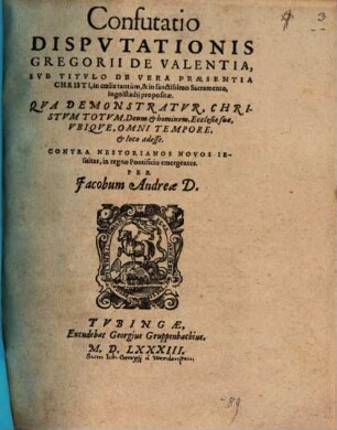 Confutatio disputationis Gregorii de Valentia de vera praesentia Christi in coelis tantum et in sacramento