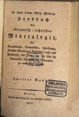D. Hier. Ludw. Wilh. Völkers Handbuch der ökonomisch-technischen Mineralogie : für Staatswirthe, Cameralisten, Fabrikanten, Künstler, Metallurgen, Architekten, Land- und Forstwirthe und Jeden, der sich über die ökonomische Benutzung der Mineralien zu unterrichten wünscht, 2