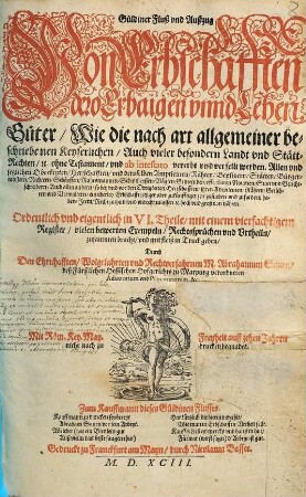 Gueldiner Fluß vnd Außzug Von Erbschafften dero Erbaigen vnnd Lehen, Gueter Wie die nach art allgemeiner beschriebenen Keyserlichen Auch vieler besondern Landt vnd StaettRechtenetc. Ohne Testament vnd ab intestato vererbt vnd verfellt werden