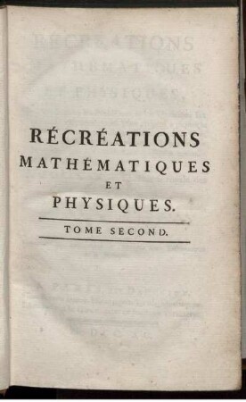 Tome 2: Récréations mathématiques et physiques. Tome Second